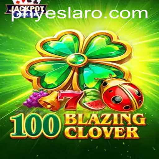 Exploring the Exciting World of 100BlazingClover: A Dive into Gameplay and Mechanics